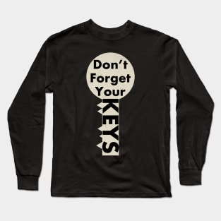 Don’t forget your keys Long Sleeve T-Shirt